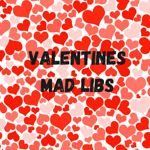 Valentines Mad Libs !!